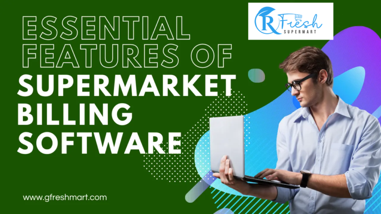 Unveiling the Essential Must-Have Features of Supermarket Billing Software 